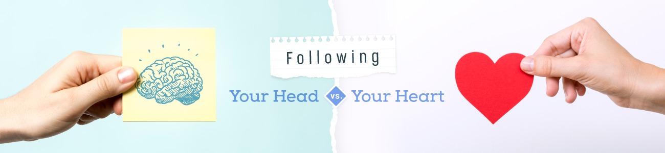 Following Your Head vs. Your Heart